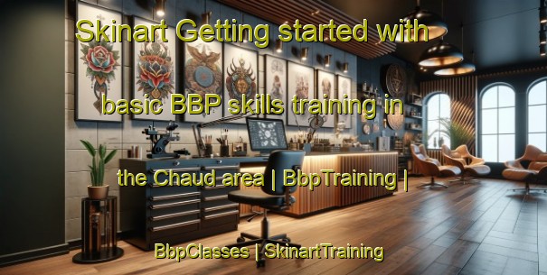 Skinart Getting started with basic BBP skills training in the Chaud area | BbpTraining | BbpClasses | SkinartTraining-France